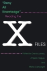 Image for Deny All Knowledge : Reading the X-Files