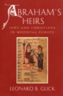 Image for Abraham&#39;s heirs  : Jews and Christians in medieval Europe