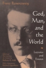 Image for God, man, and the world  : lectures and essays of Franz Rosenweig