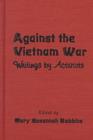 Image for Against the Vietnam War : Writings by Activists