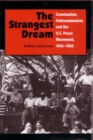 Image for The Strangest Dream : Communism, Anticommunism, and the U. S. Peace Movement, 1945-1963