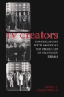 Image for TV Creators : Conversations with America&#39;s Top Producers of Television Drama