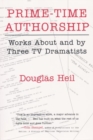 Image for Prime Time Authorship : Works about and by Three TV Dramatists