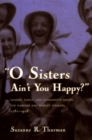 Image for O Sisters Ain&#39;t You Happy? : Gender, Family, and Community Among the Harvard and Shirley Shakers, 1781-1918