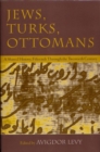Image for Jews, Turks, and Ottomans  : a shared history, fifteenth to twentieth centuries