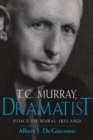 Image for T.C. Murray, dramatist  : voice of the Irish peasant