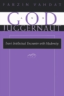 Image for God and Juggernaut : Iran’s Intellectual Encounter with Modernity