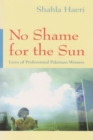 Image for No Shame for the Sun : Lives of Professional Pakistani Women