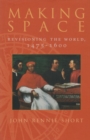 Image for Making Space : Revisioning the World, 1475-1600