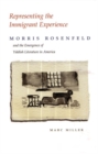 Image for Representing the Immigrant Experience : Morris Rosenfeld and the Emergence of Yiddish Literature in America