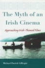 Image for The myth of an Irish cinema  : approaching Irish-themed films