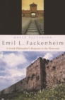 Image for Emil L. Fackenheim  : a Jewish philosopher&#39;s response to the Holocaust
