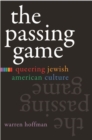 Image for The passing game  : queering Jewish American culture