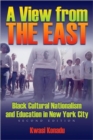 Image for View From The East : Black Cultural Nationalism and Education in New York City, Second Edition
