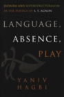 Image for Language, absence, play  : Judaism and superstructuralism in the poetics of S.Y. Agnon