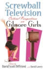 Image for Screwball television  : critical perspectives on Gilmore girls