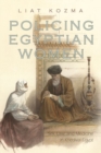 Image for Policing Egyptian women  : sex, law, and medicine in Khedival Egypt