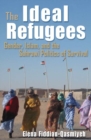Image for The ideal refugees  : gender, Islam, and the Sahrawi politics of survival