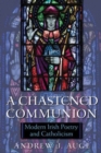 Image for A Chastened Communion : Modern Irish Poetry and Catholicism