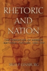 Image for Rhetoric and nation  : the formation of Hebrew national culture, 1880-1990