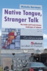 Image for Native Tongue, Stranger Talk : The Arabic and French Literary Landscapes of Lebanon