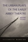 Image for The Urban Plays of the Early Abbey Theatre : Beyond O&#39;Casey