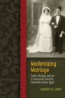 Image for Modernizing marriage  : family, ideology, and law in nineteenth and early twentieth century Egypt