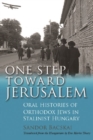 Image for One Step Toward Jerusalem : Oral Histories of Orthodox Jews in Stalinist Hungary