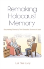 Image for Remaking Holocaust Memories : Documentary Cinema by Third Generation Survivors in Israel