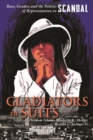 Image for Gladiators in Suits : Race, Gender, and the Politics of Representation in Scandal