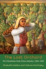 Image for The lost orchard  : the Palestinian-Arab citrus industry, 1850-1949