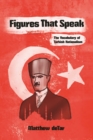 Image for Figures that speak  : the vocabulary of Turkish nationalism