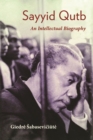 Image for Sayyid Qutb  : an intellectual biography