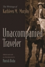 Image for Unaccompanied traveler  : the writings of Kathleen M. Murphy
