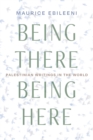 Image for Being there, being here  : Palestinian writings in the world