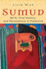 Image for Sumud  : birth, oral history, and persisting in Palestine