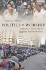 Image for Politics as worship  : righteous activism and the Egyptian Muslim Brothers