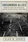 Image for Uncommon Allies : American Jews and Christians Uniting against Hitler, 1933-1945