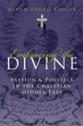 Image for Embracing the Divine: Passion and Politics in Christian Middle East