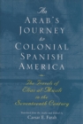 Image for Arab&#39;s Journey to Colonial Spanish America: The Travels of Elias al-Musili in the Seventeenth Century