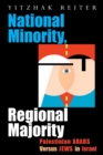 Image for National Minority, Regional Majority: Palestinian Arabs Versus Jews in Israel