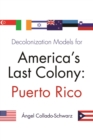Image for Decolonization Models for America&#39;s Last Colony: Puerto Rico