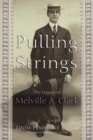 Image for Pulling Strings: The Legacy of Melville A. Clark