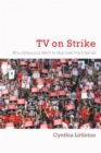 Image for TV on Strike: Why Hollywood Went To War Over the Internet