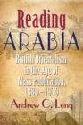 Image for Reading Arabia: British Orientalism in the Age of Mass Publication, 1880-1930