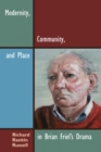 Image for Modernity, Community, and Place in Brian Friel&#39;s Drama
