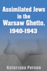 Image for Assimilated Jews in the Warsaw Ghetto, 1940-1943