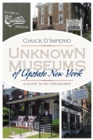 Image for Unknown Museums of Upstate New York: A Guide to 50 Treasures