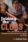 Image for Joining the Clubs: The Business of the National Hockey League to 1945