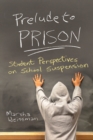 Image for Prelude to Prison: Student Perspectives on School Suspension
